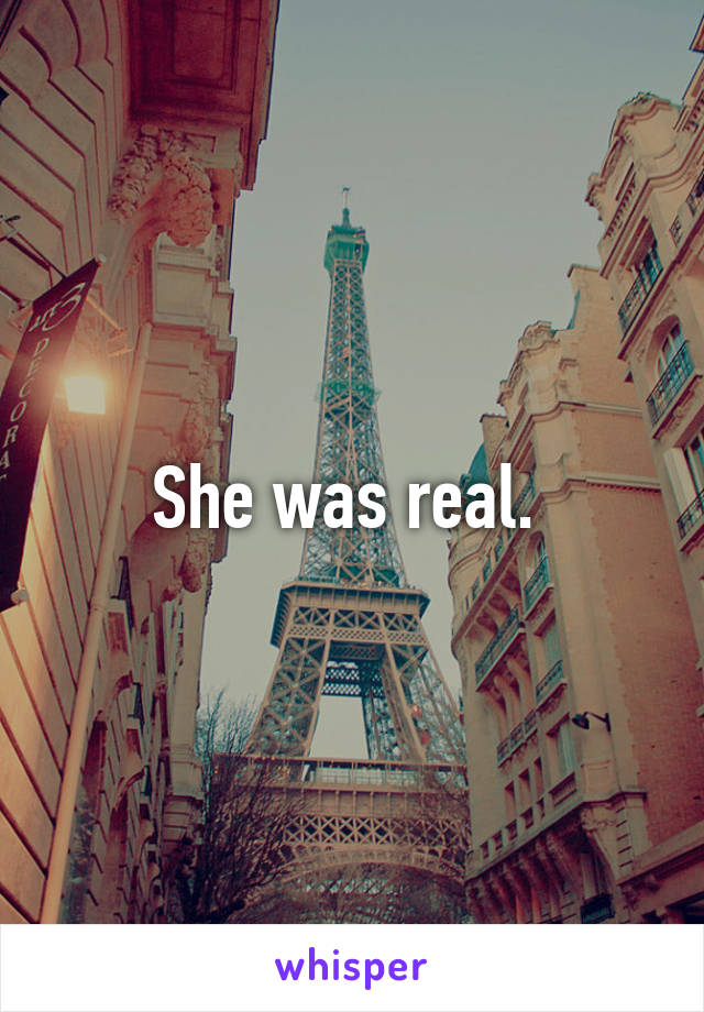 She was real. 