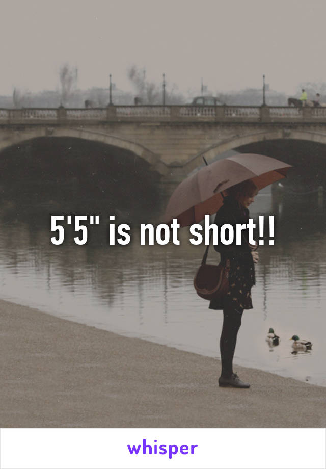 5'5" is not short!!