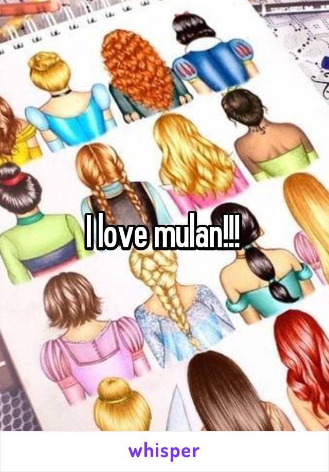 I love mulan!!! 