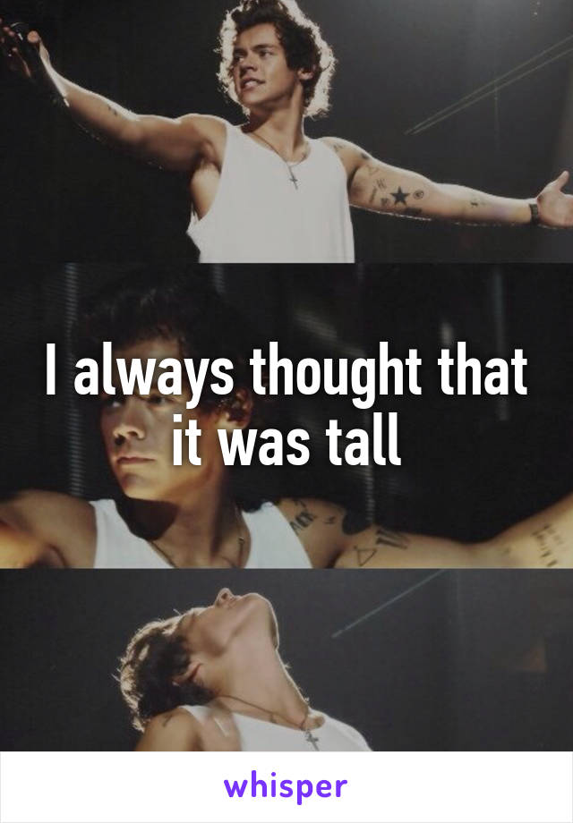 I always thought that it was tall