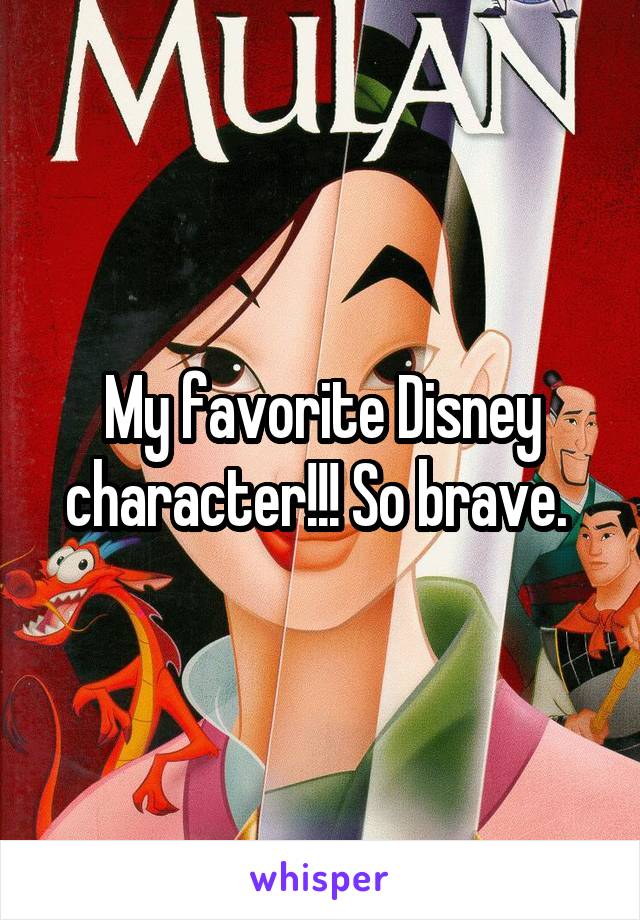 My favorite Disney character!!! So brave. 