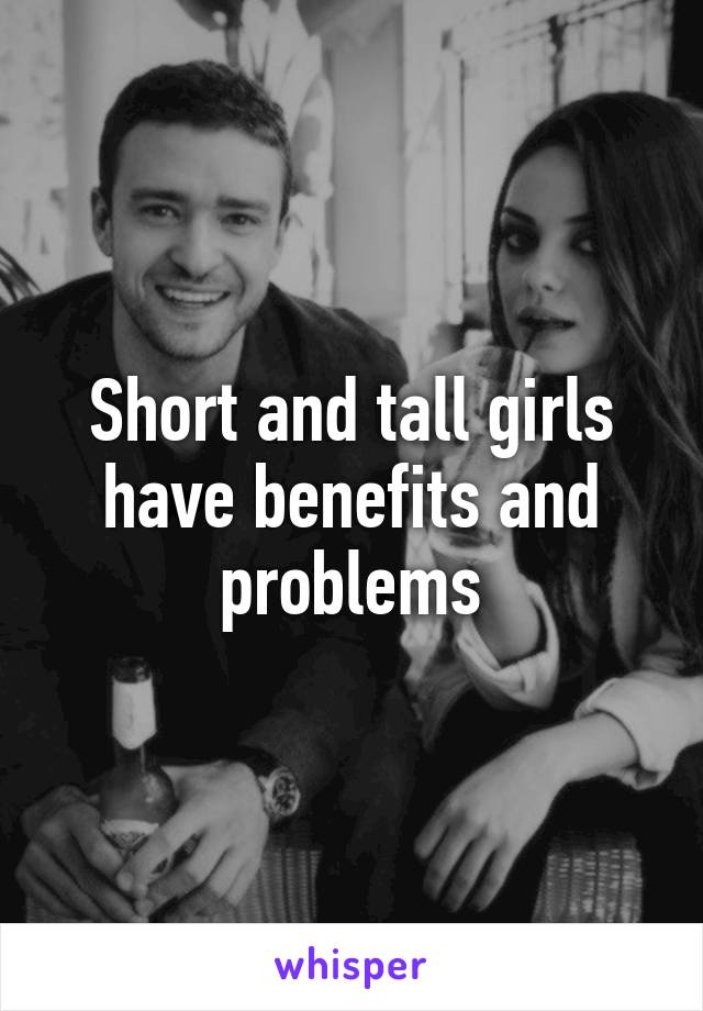 Short and tall girls have benefits and problems