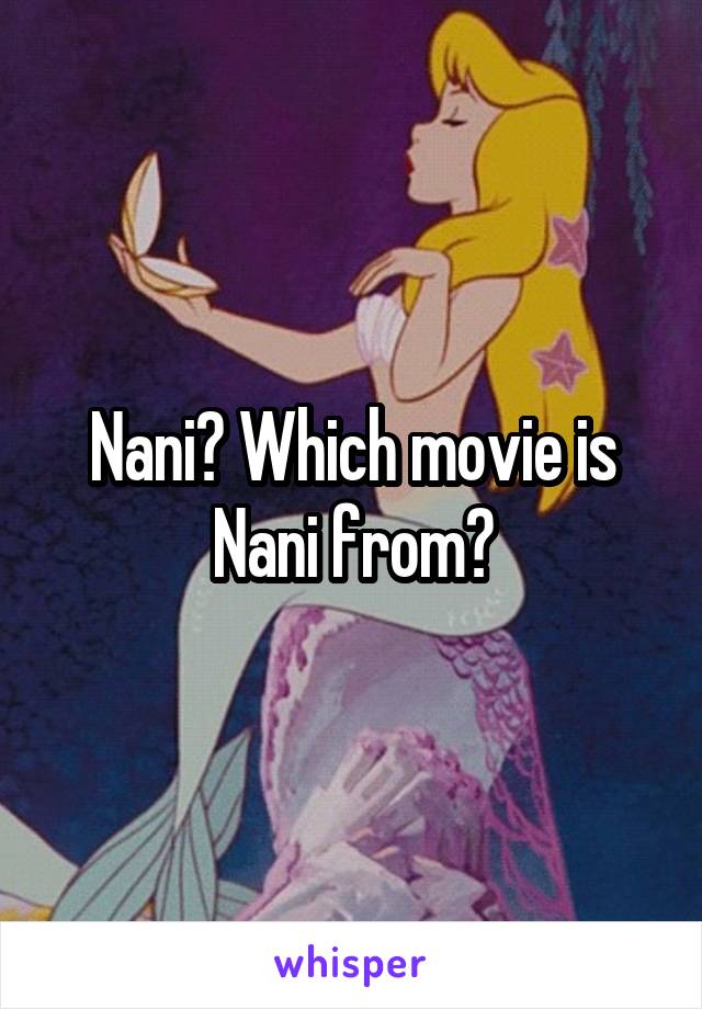 Nani? Which movie is Nani from?