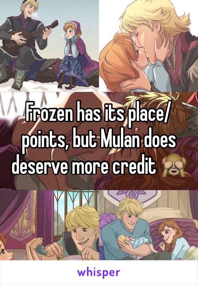 Frozen has its place/points, but Mulan does deserve more credit 🙈