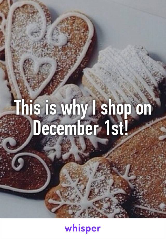 This is why I shop on December 1st! 