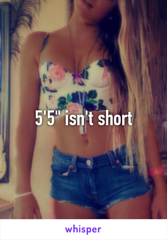 5'5" isn't short