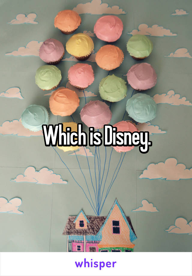 Which is Disney.