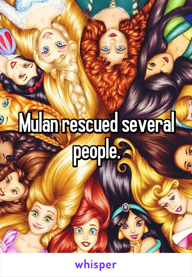 Mulan rescued several people.