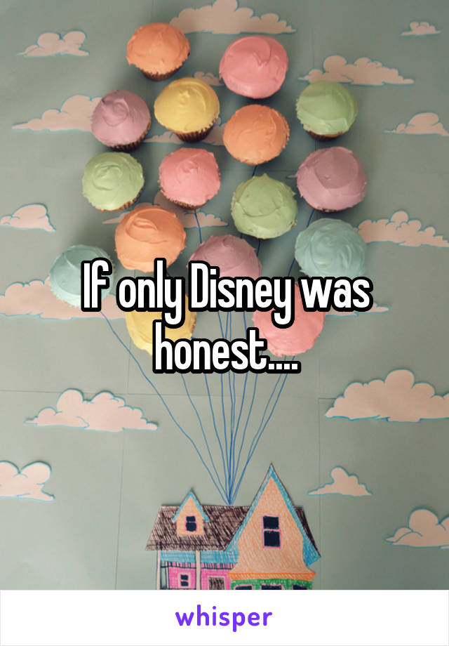 If only Disney was honest....