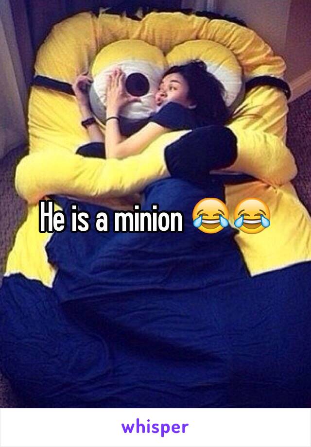 He is a minion 😂😂