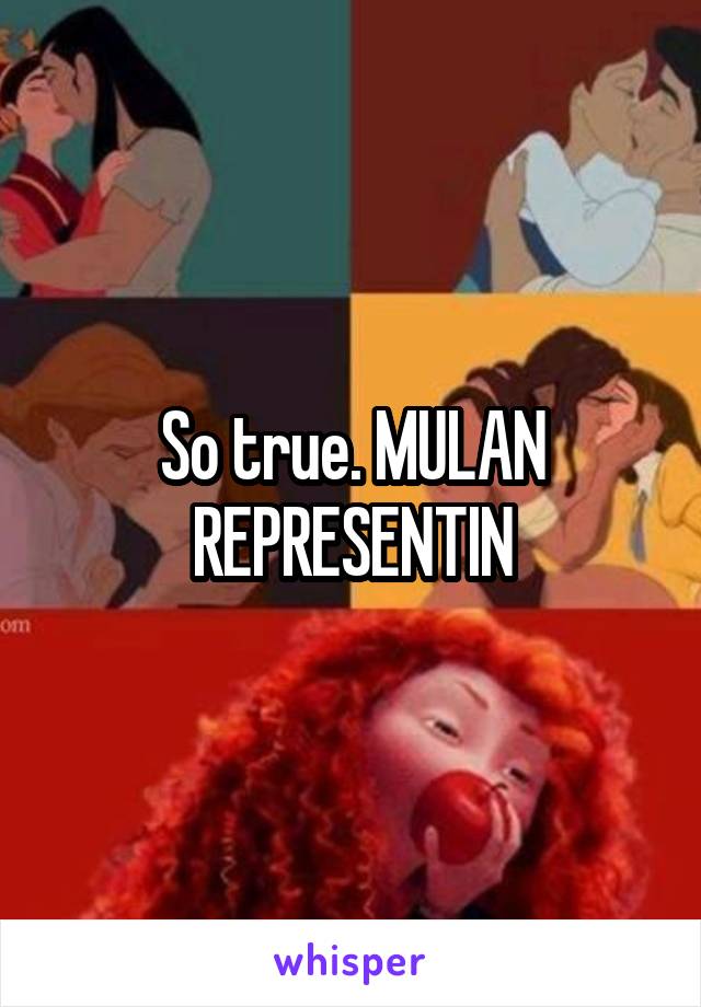 So true. MULAN REPRESENTIN