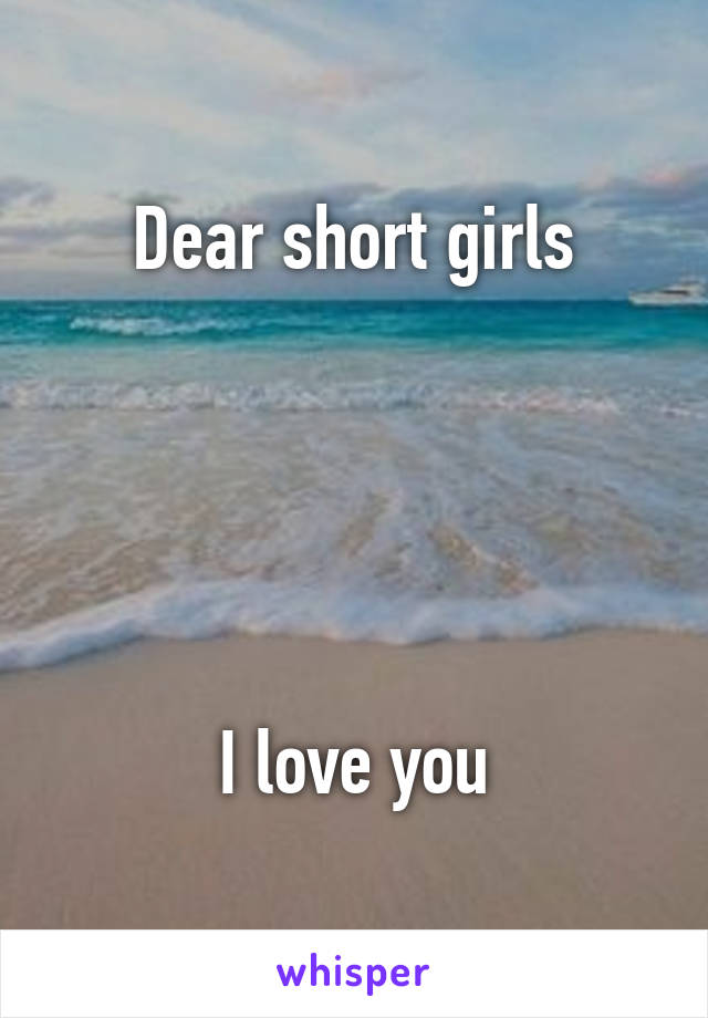 Dear short girls





I love you