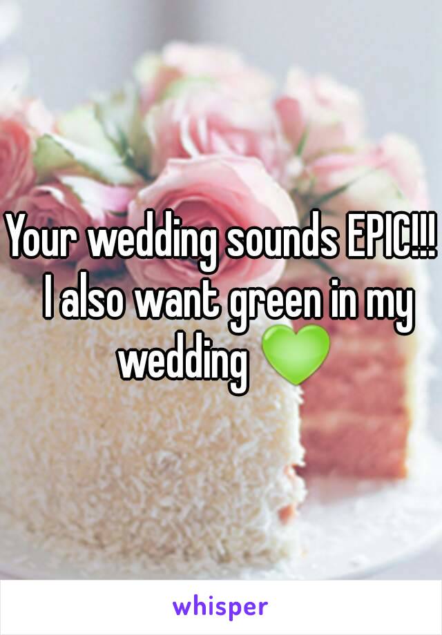 Your wedding sounds EPIC!!!  I also want green in my wedding 💚