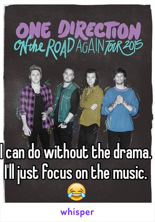 I can do without the drama. I'll just focus on the music. 😂