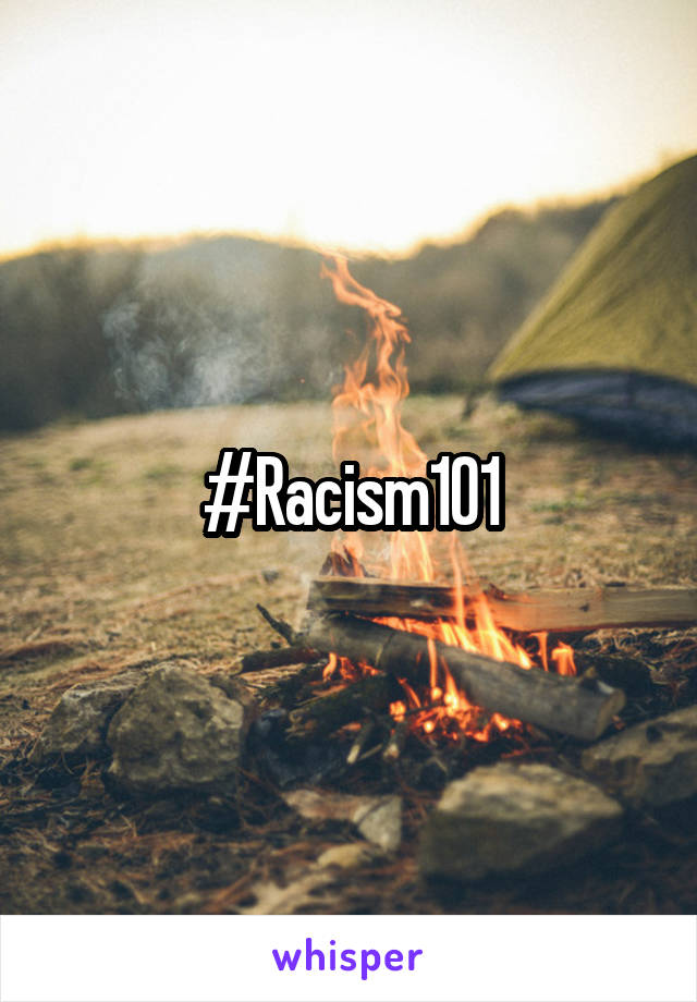 #Racism101