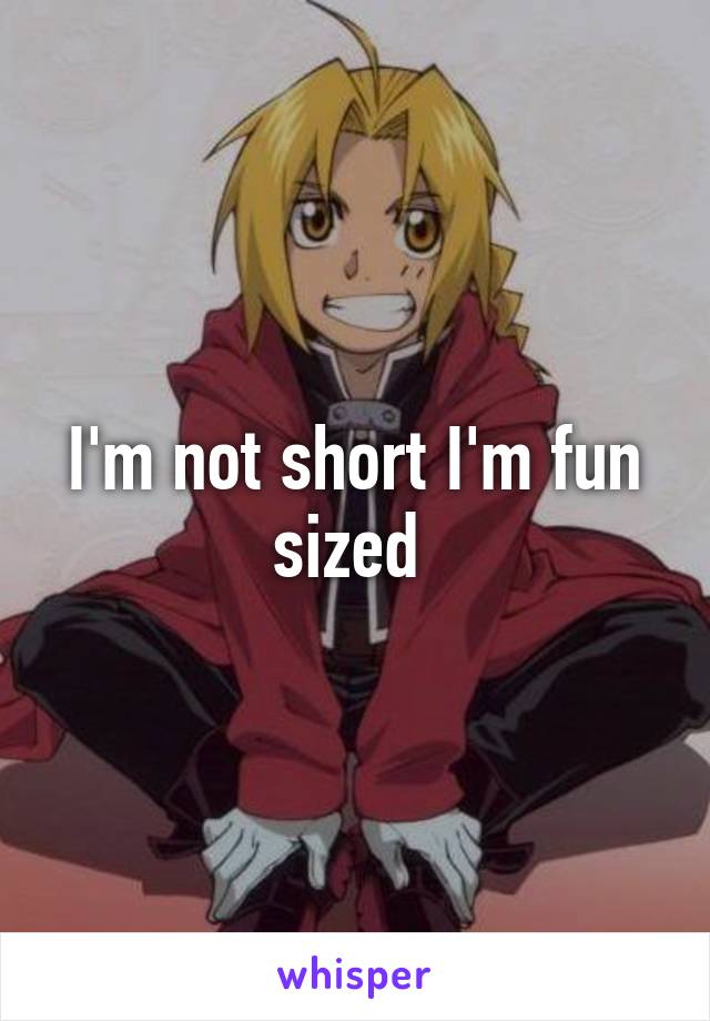 I'm not short I'm fun sized 