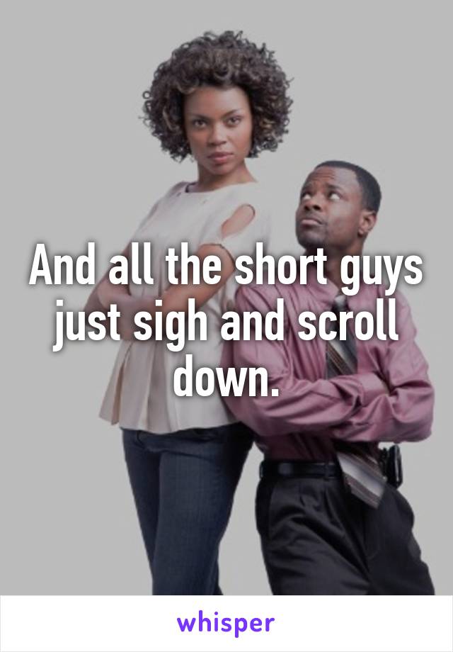 And all the short guys just sigh and scroll down.