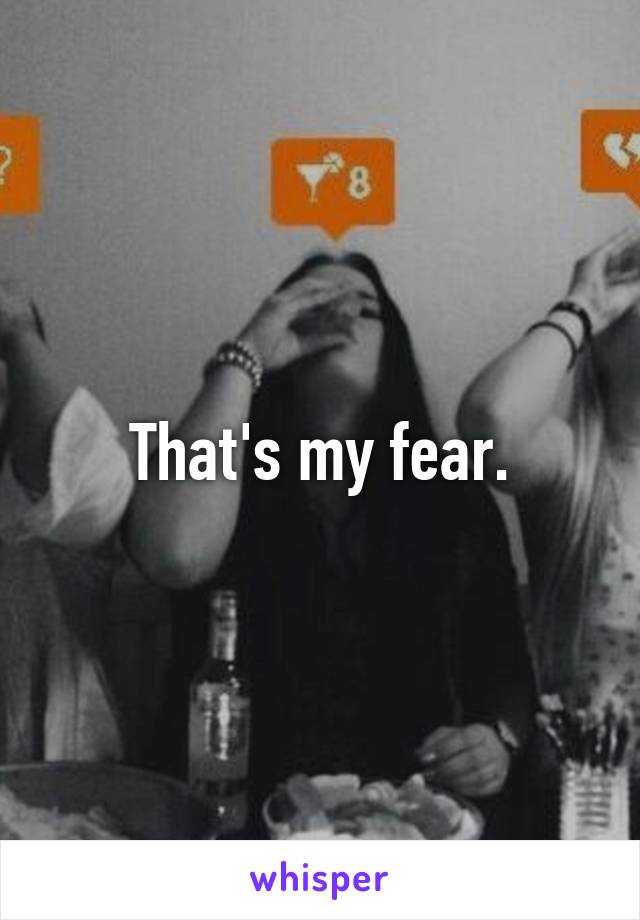 That's my fear.