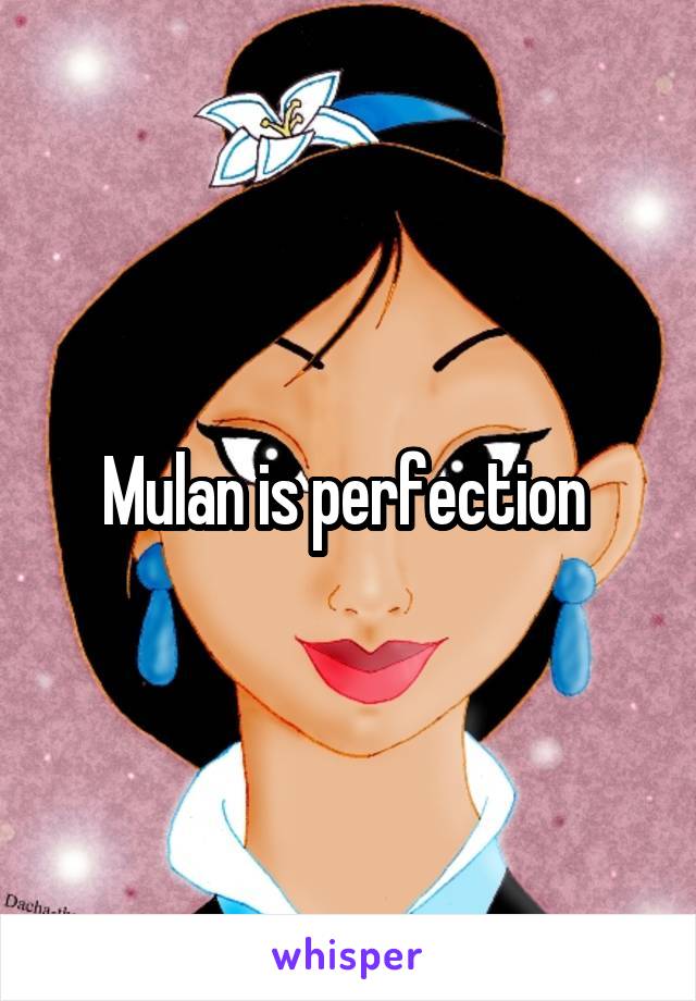 Mulan is perfection 