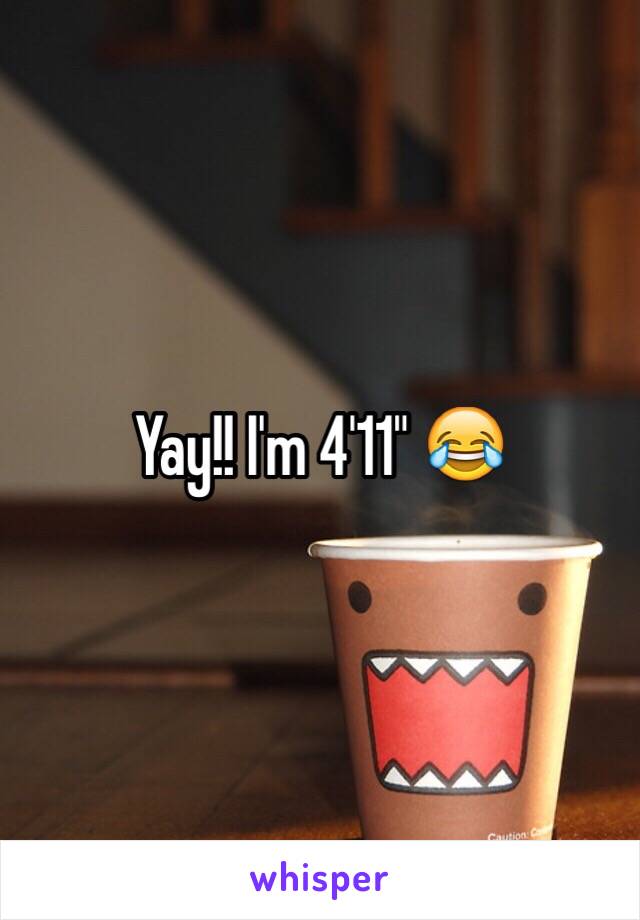 Yay!! I'm 4'11" 😂