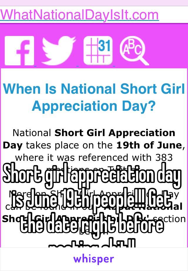 Short girl appreciation day is June 19th people!!! Get the date right before posting shit!!