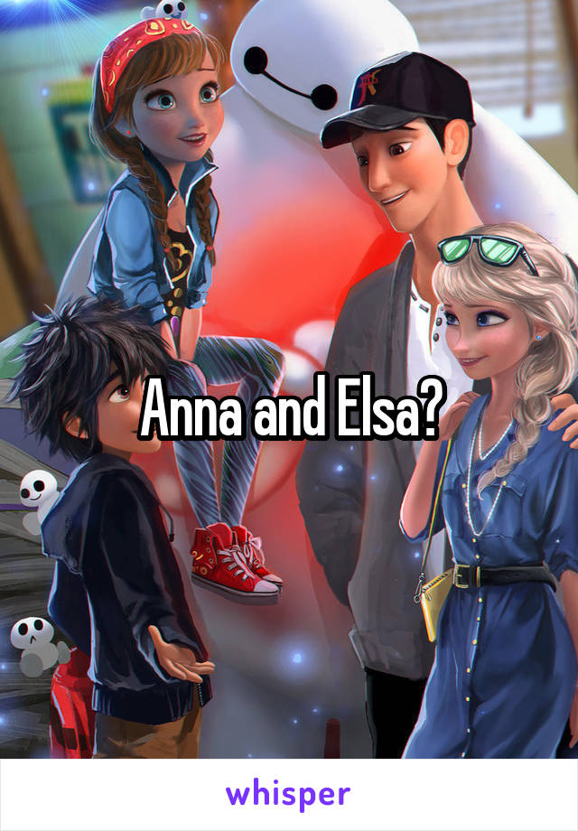 Anna and Elsa?