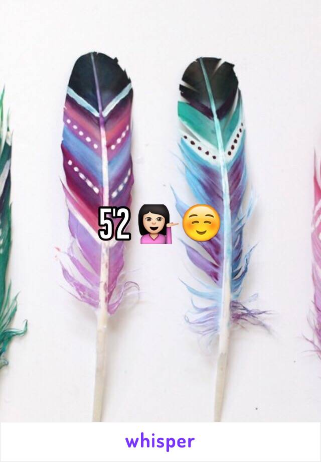 5'2 💁🏻☺️