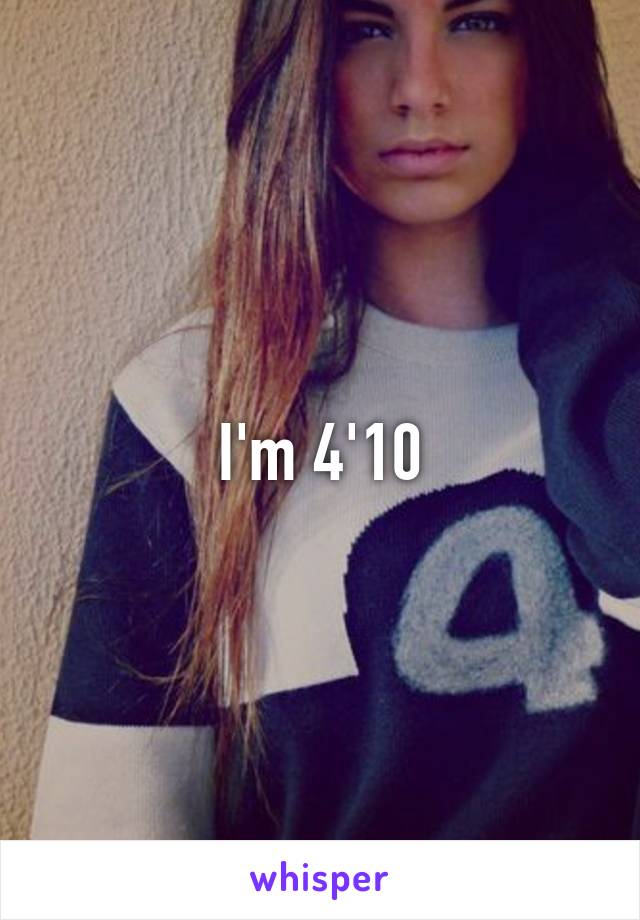 I'm 4'10