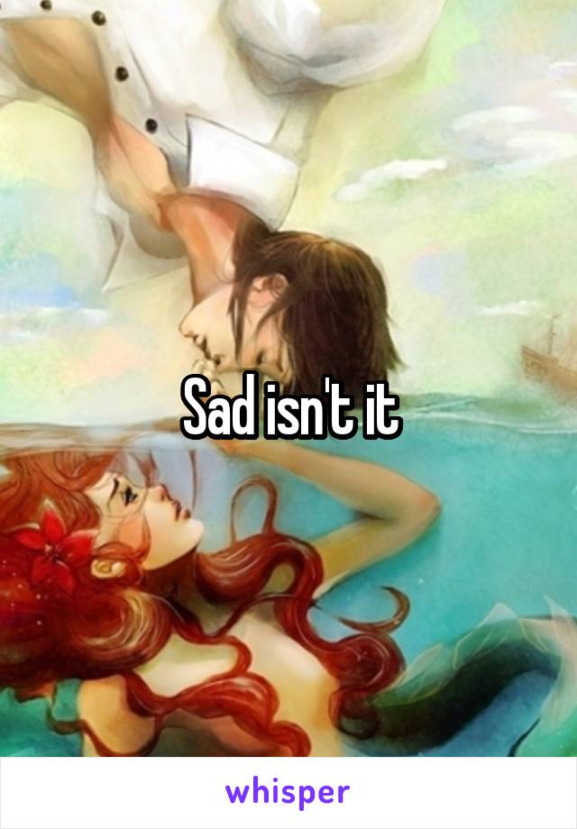 Sad isn't it