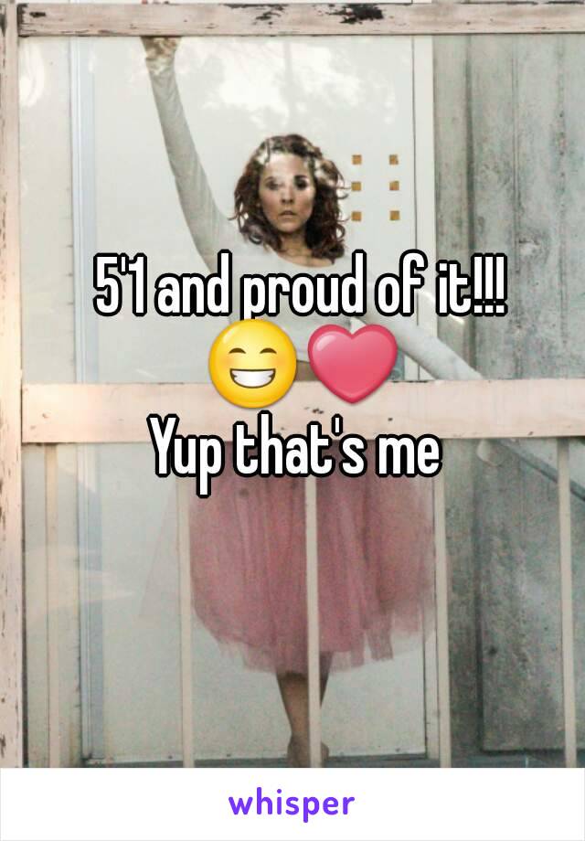 5'1 and proud of it!!!
😁❤
Yup that's me 