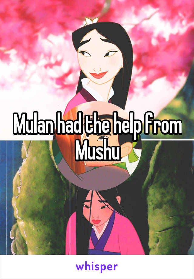 Mulan had the help from Mushu