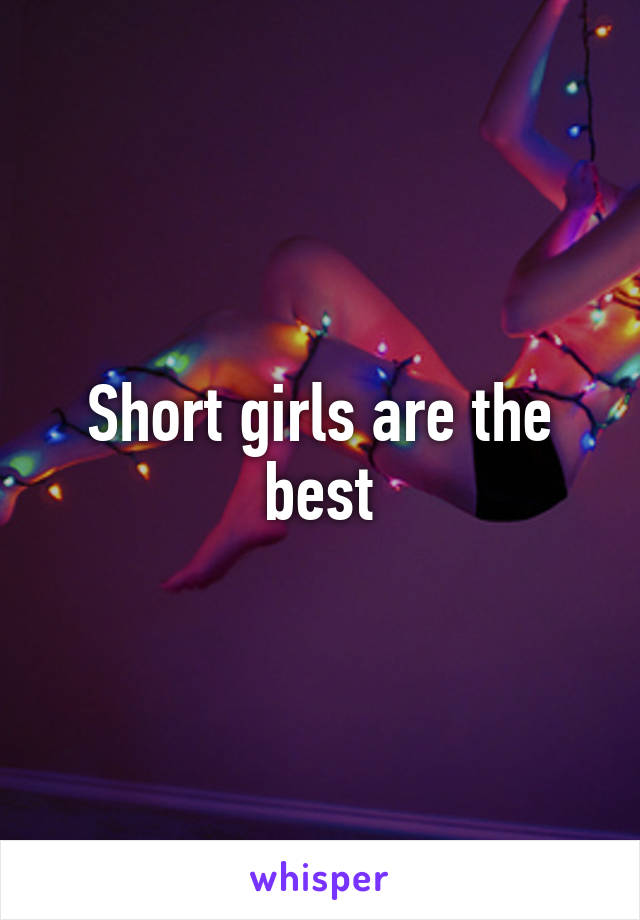 Short girls are the best