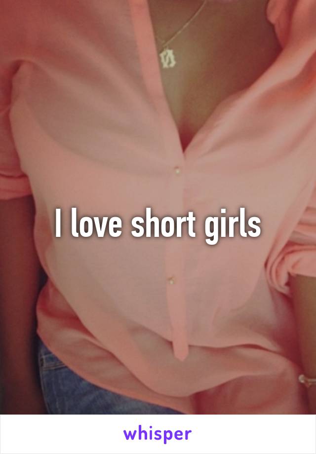 I love short girls