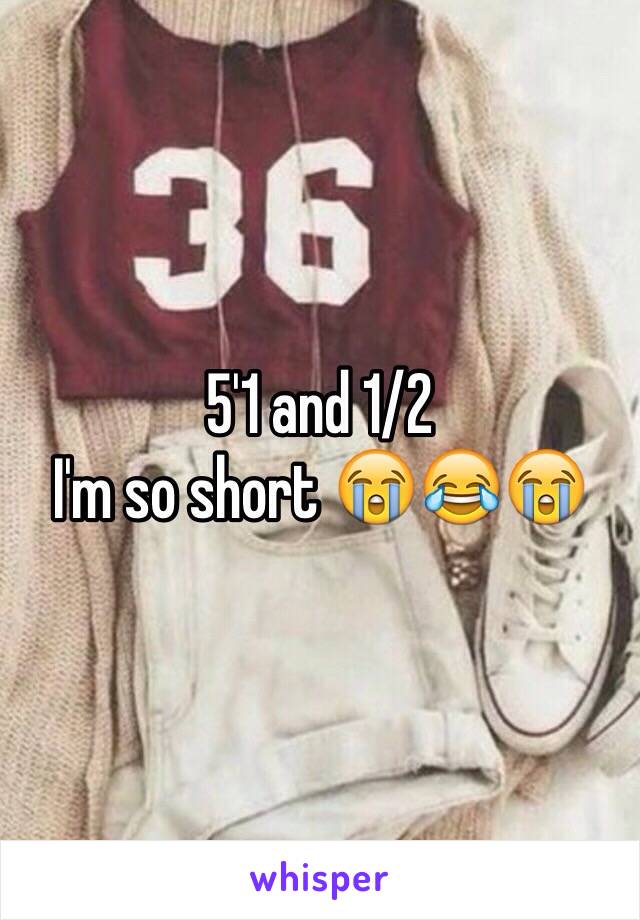 5'1 and 1/2 
I'm so short 😭😂😭