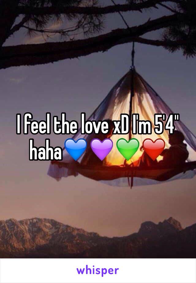 I feel the love xD I'm 5'4" haha💙💜💚❤️