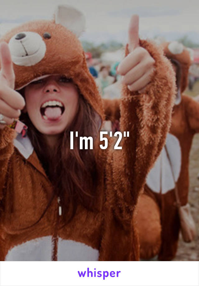 I'm 5'2"