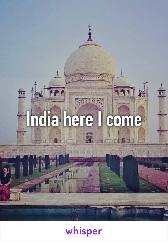 India here I come