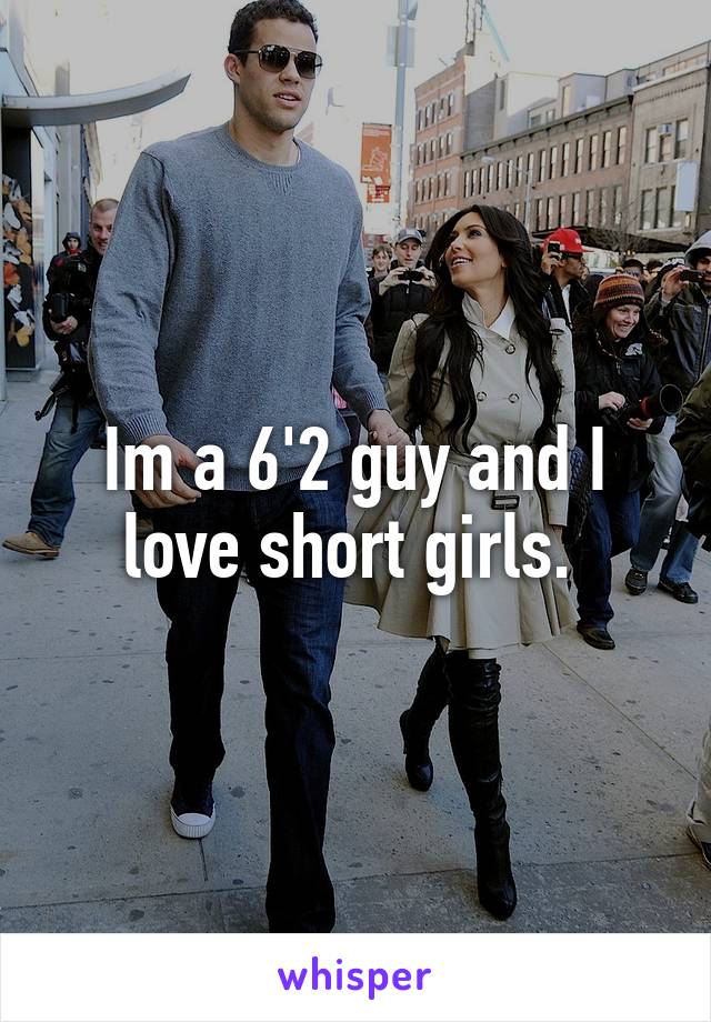 Im a 6'2 guy and I love short girls. 