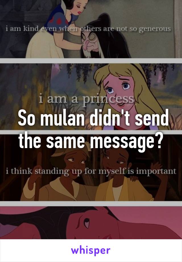  So mulan didn't send the same message?