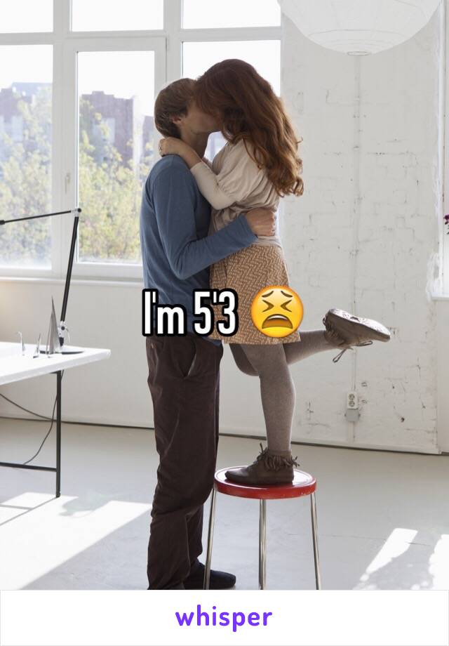 I'm 5'3 😫 