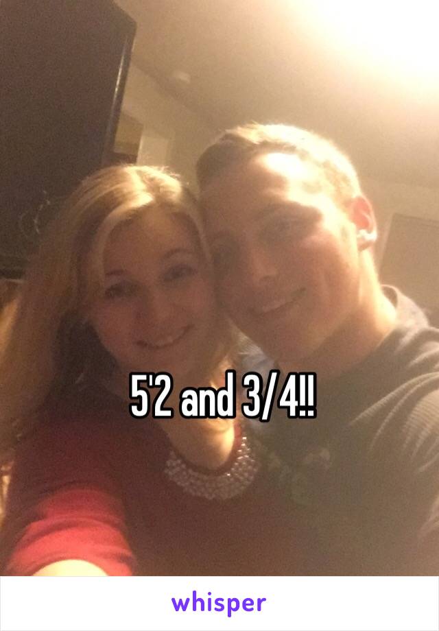 5'2 and 3/4!!