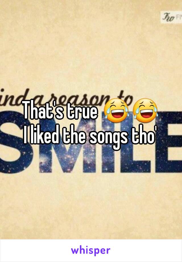 That's true 😂😂
I liked the songs tho'