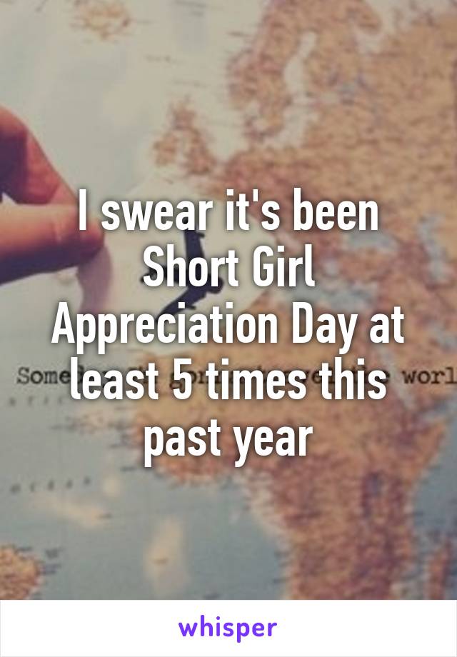 I swear it's been Short Girl Appreciation Day at least 5 times this past year