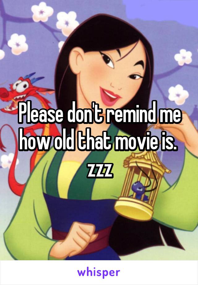 Please don't remind me how old that movie is.  zzz