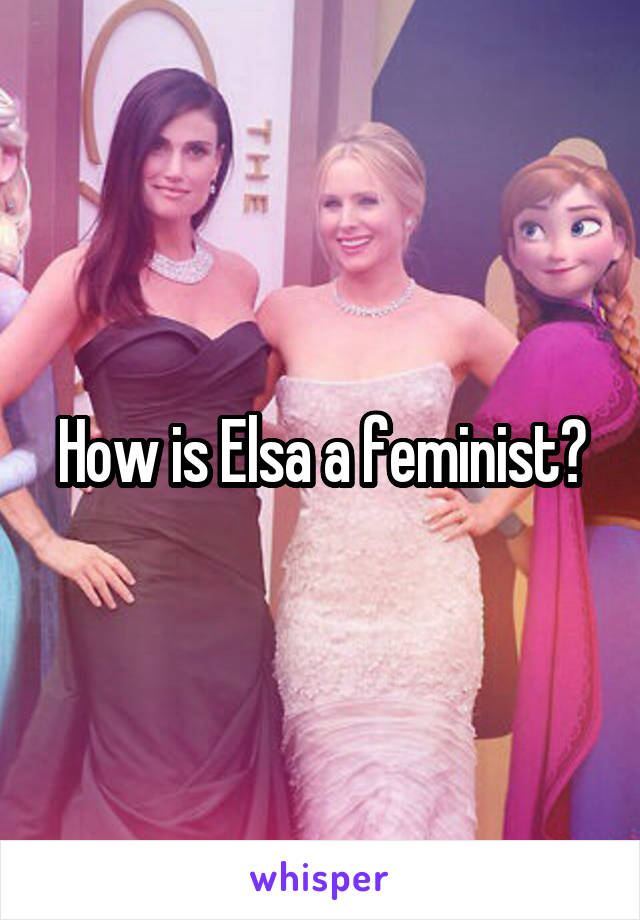 How is Elsa a feminist?