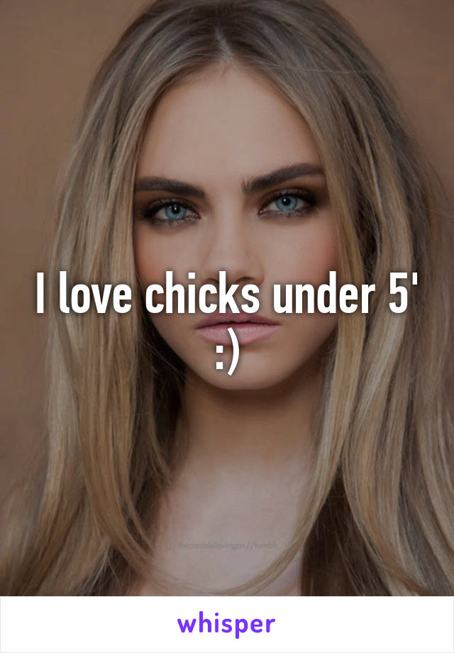 I love chicks under 5' :)