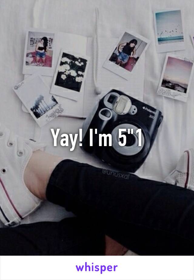 Yay! I'm 5"1