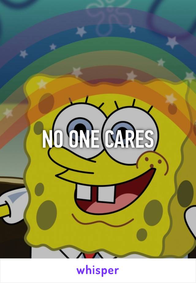 NO ONE CARES