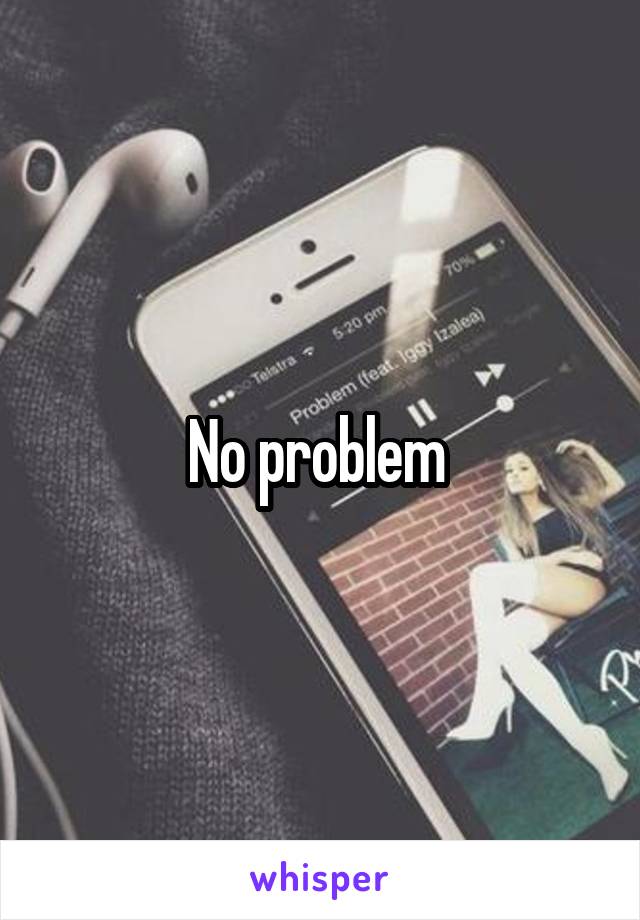 No problem 