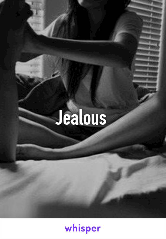 Jealous 